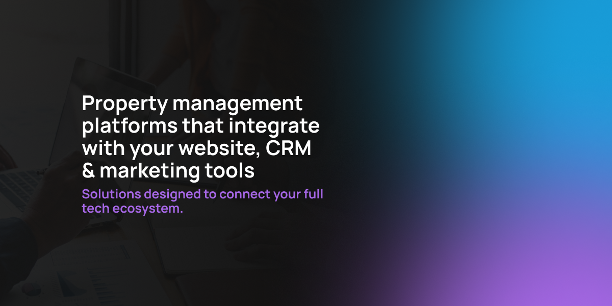 Property management platforms that integrate with your website, CRM & marketing tools a 2026 Guide